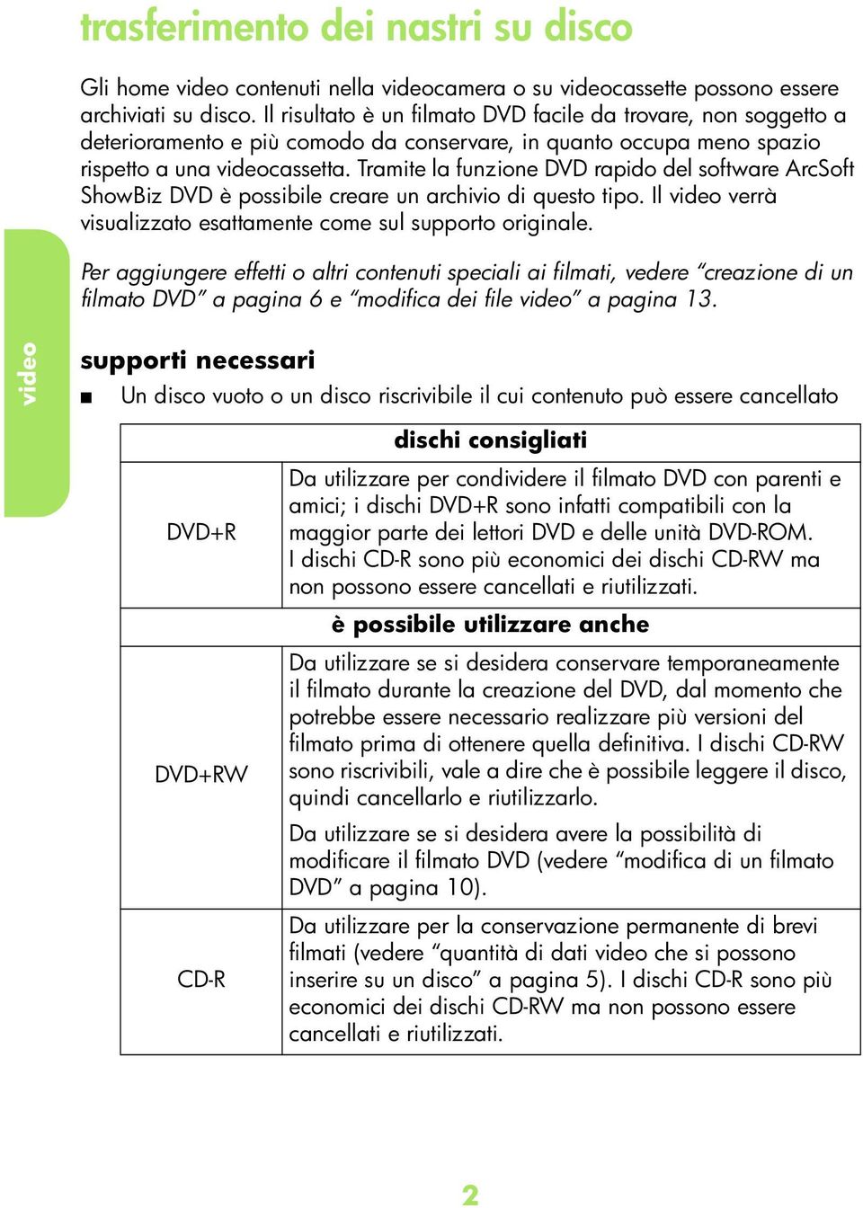 Trmite l funzione DVD rpio el softwre ArSoft ShowBiz DVD è possiile rere un rhivio i questo tipo. Il vieo verrà visulizzto esttmente ome sul supporto originle.