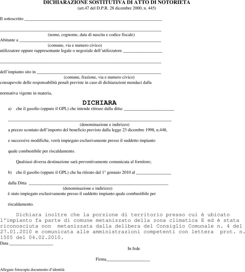 sito in (comune, frazione, via e numero civico) consapevole delle responsabilità penali previste in caso di dichiarazioni mendaci dalla normativa vigente in materia, DICHIARA a) che il gasolio