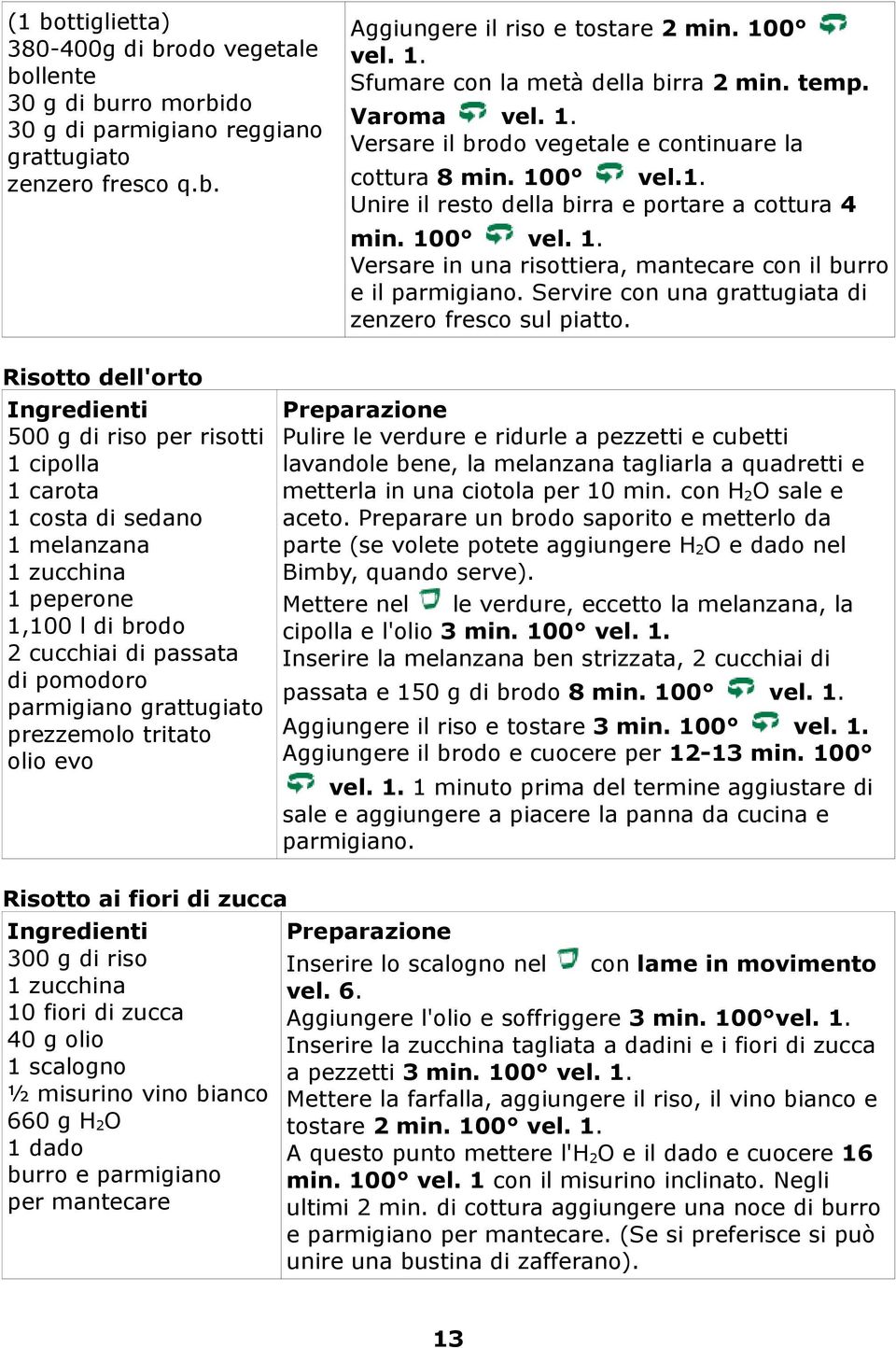 100 Versare in una risottiera, mantecare con il burro e il parmigiano. Servire con una grattugiata di zenzero fresco sul piatto.