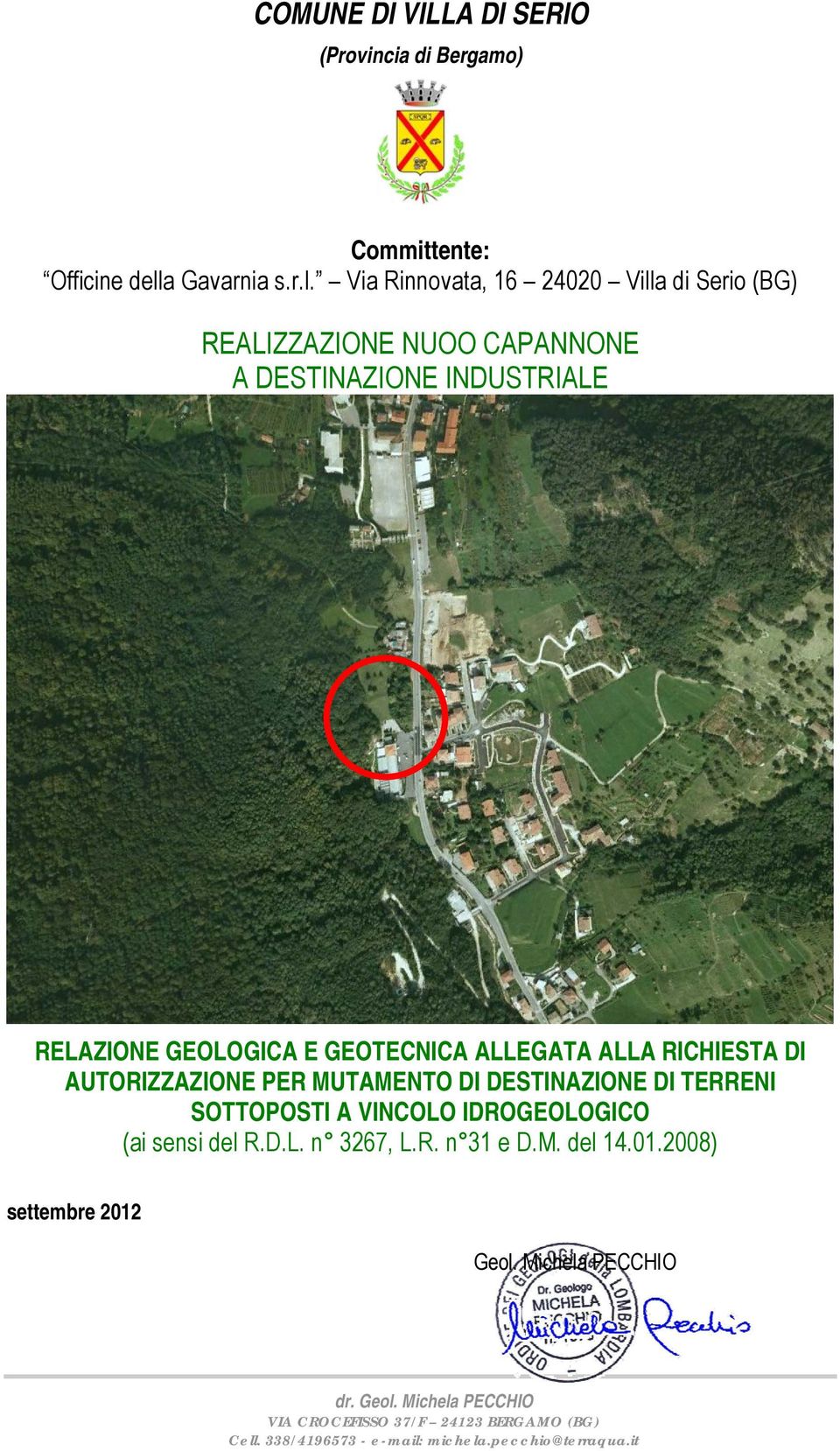 Via Rinnovata, 16 24020 Villa di Serio (BG) REALIZZAZIONE NUOO CAPANNONE A DESTINAZIONE INDUSTRIALE RELAZIONE GEOLOGICA E GEOTECNICA