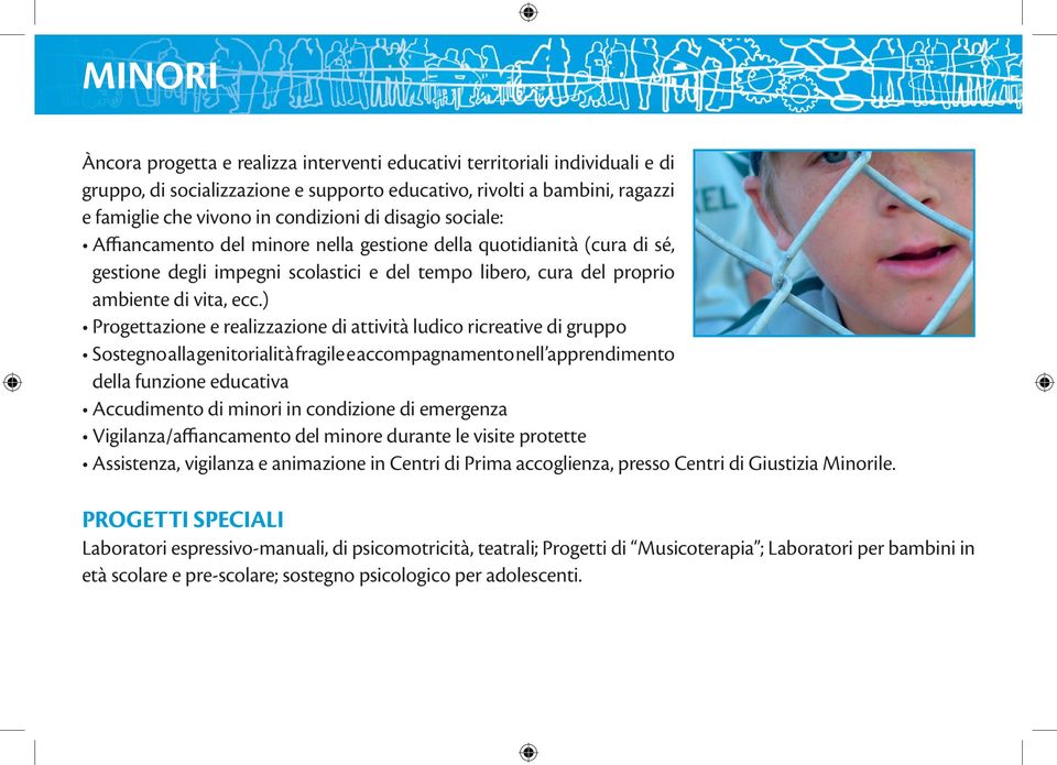 ) Progettazione e realizzazione di attività ludico ricreative di gruppo Sostegno alla genitorialità fragile e accompagnamento nell apprendimento della funzione educativa Accudimento di minori in