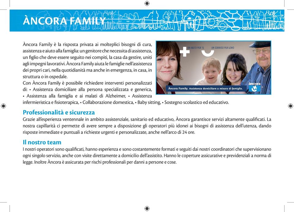 Àncora Family aiuta le famiglie nell assistenza dei propri cari, nella quotidianità ma anche in emergenza, in casa, in struttura o in ospedale.