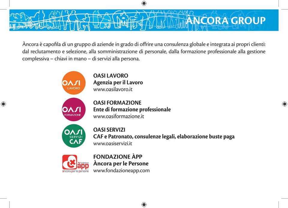 OASI LAVORO Agenzia per il Lavoro www.oasilavoro.it OASI FORMAZIONE Ente di formazione professionale www.oasiformazione.