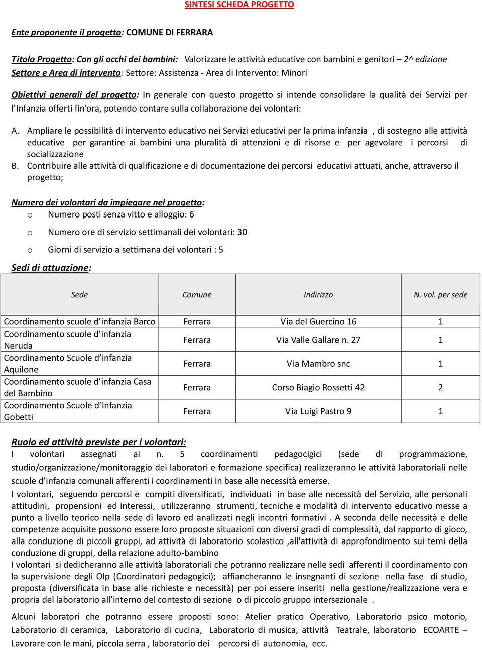 fin ora, potendo contare sulla collaborazione dei volontari: A.