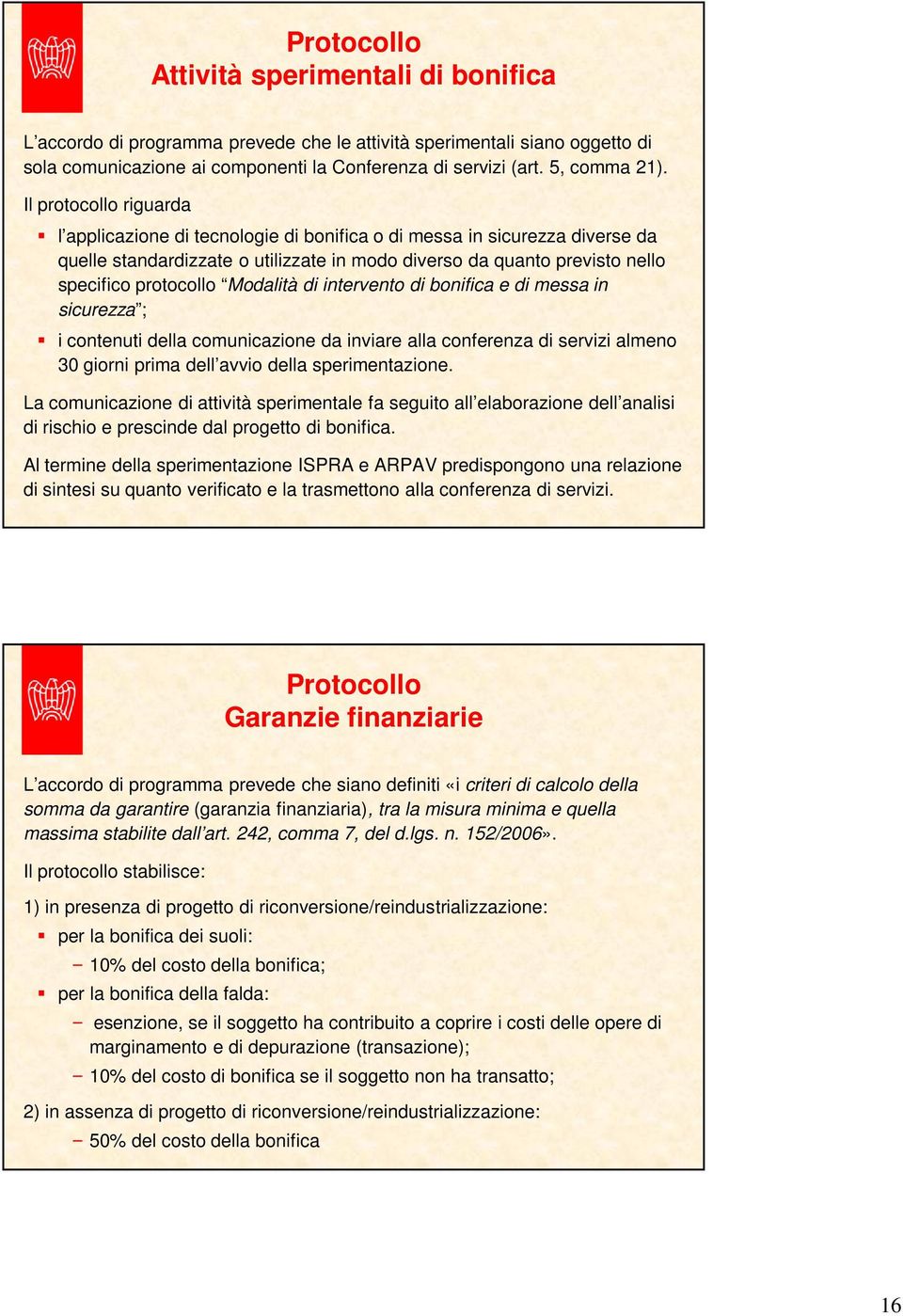 Modalità di intervento di bonifica e di messa in sicurezza ; i contenuti della comunicazione da inviare alla conferenza di servizi almeno 30 giorni prima dell avvio della sperimentazione.