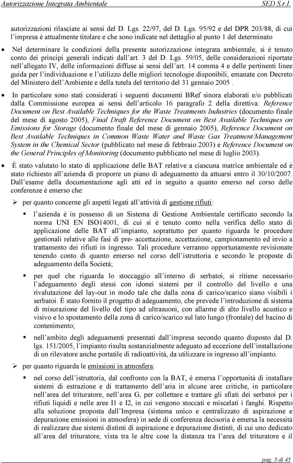 95/92 e del DPR 203/88, di cui l impresa è attualmente titolare e che sono indicate nel dettaglio al punto 1 del determinato Nel determinare le condizioni della presente autorizzazione integrata