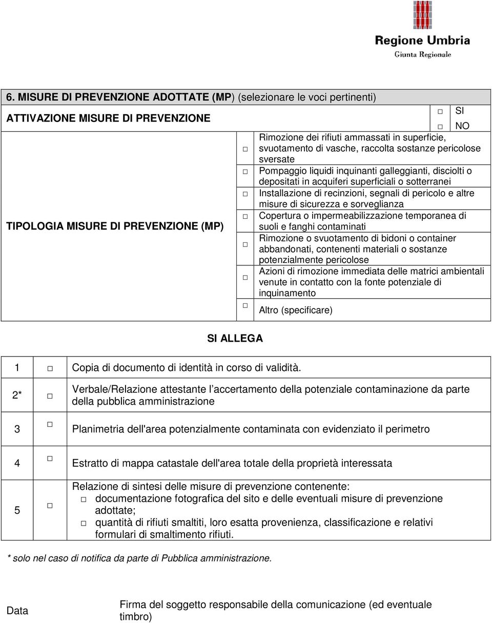 recinzioni, segnali di pericolo e altre misure di sicurezza e sorveglianza Copertura o impermeabilizzazione temporanea di suoli e fanghi contaminati Rimozione o svuotamento di bidoni o container