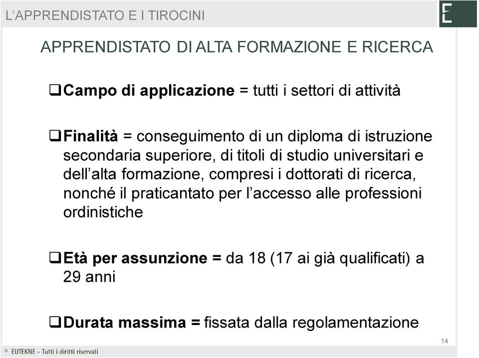 formazione, compresi i dottorati di ricerca, nonché il praticantato per l accesso alle professioni