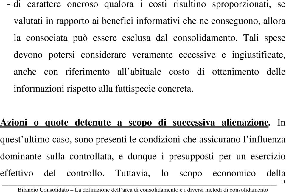 Tali spese devono potersi considerare veramente eccessive e ingiustificate, anche con riferimento all abituale costo di ottenimento delle informazioni rispetto