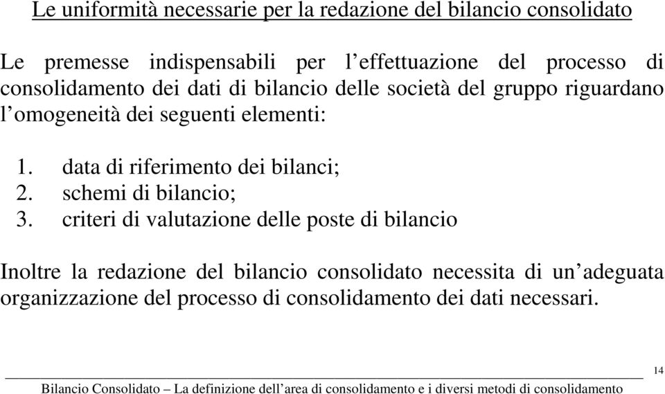 data di riferimento dei bilanci; 2. schemi di bilancio; 3.