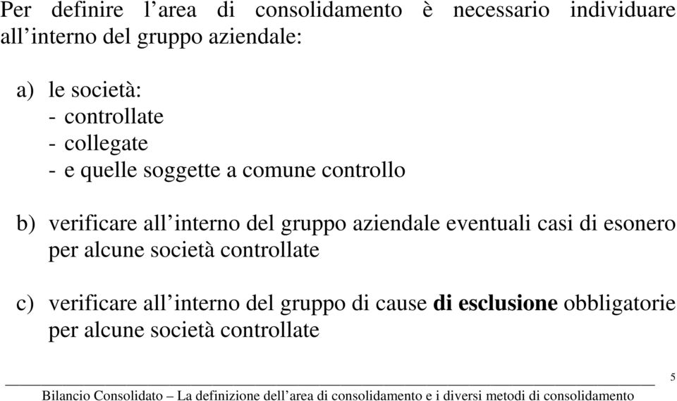 all interno del gruppo aziendale eventuali casi di esonero per alcune società controllate c)