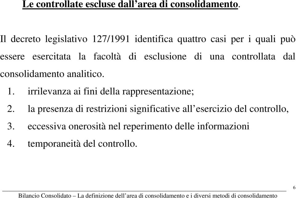 esclusione di una controllata dal consolidamento analitico. 1.