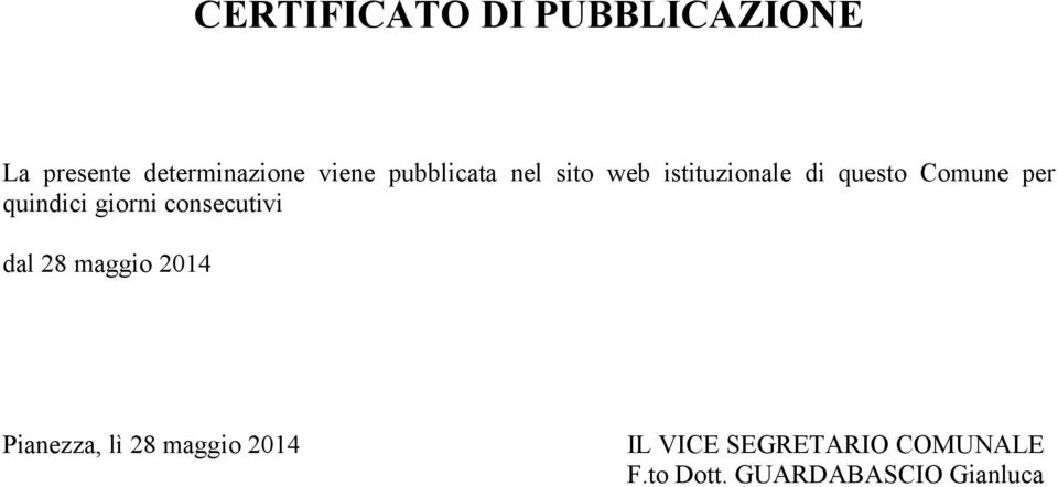 quindici giorni consecutivi dal 28 maggio 2014 Pianezza, lì 28