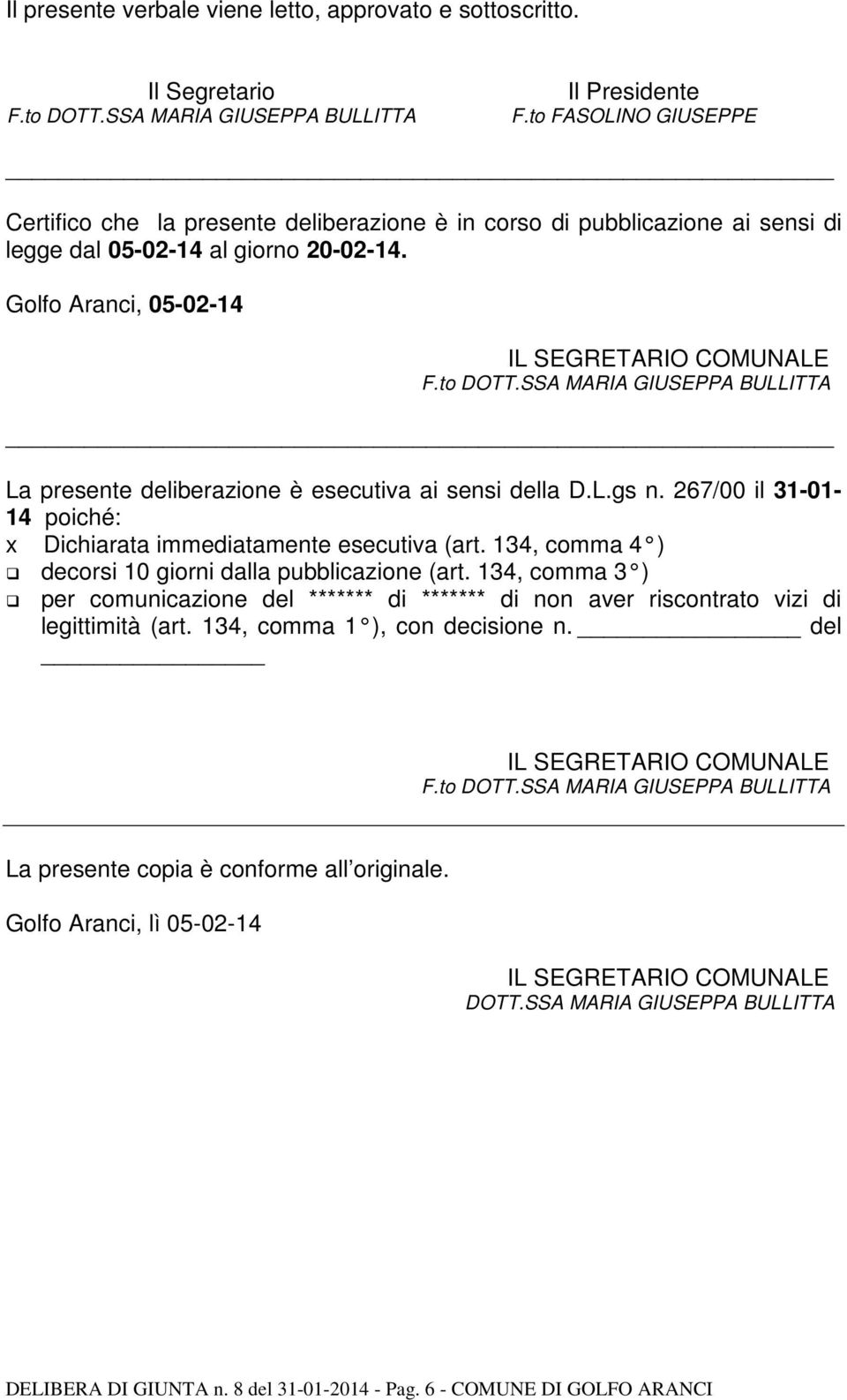 SSA MARIA GIUSEPPA BULLITTA La presente deliberazione è esecutiva ai sensi della D.L.gs n. 267/00 il 31-01- 14 poiché: x Dichiarata immediatamente esecutiva (art.