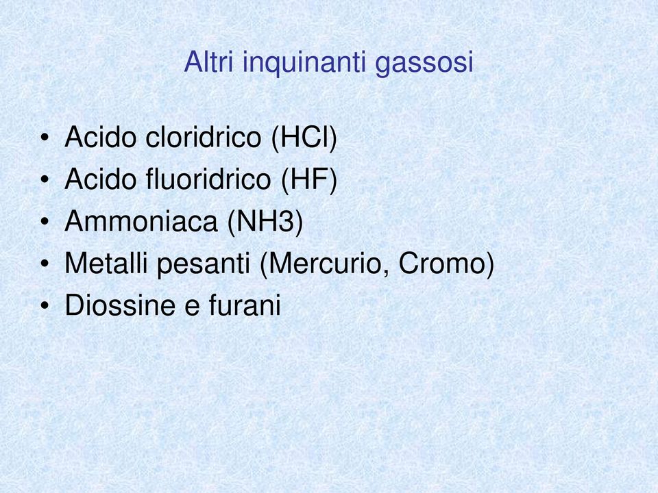 (HF) Ammoniaca (NH3) Metalli