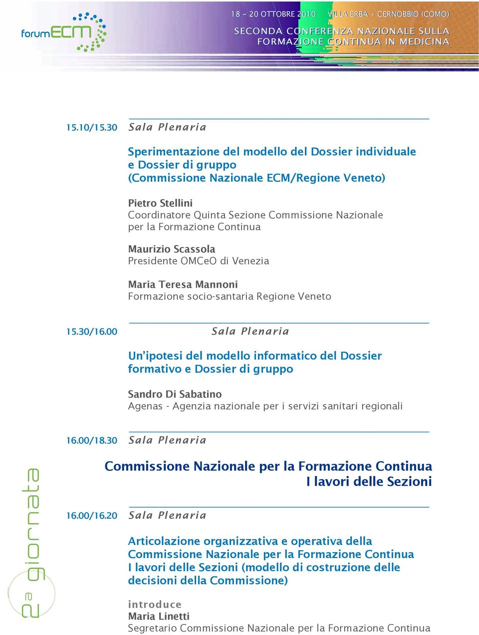 Maurizio Scassola Presidente OMCeO di Venezia Maria Teresa Mannoni Formazione socio-santaria Regione Veneto 15.30/16.