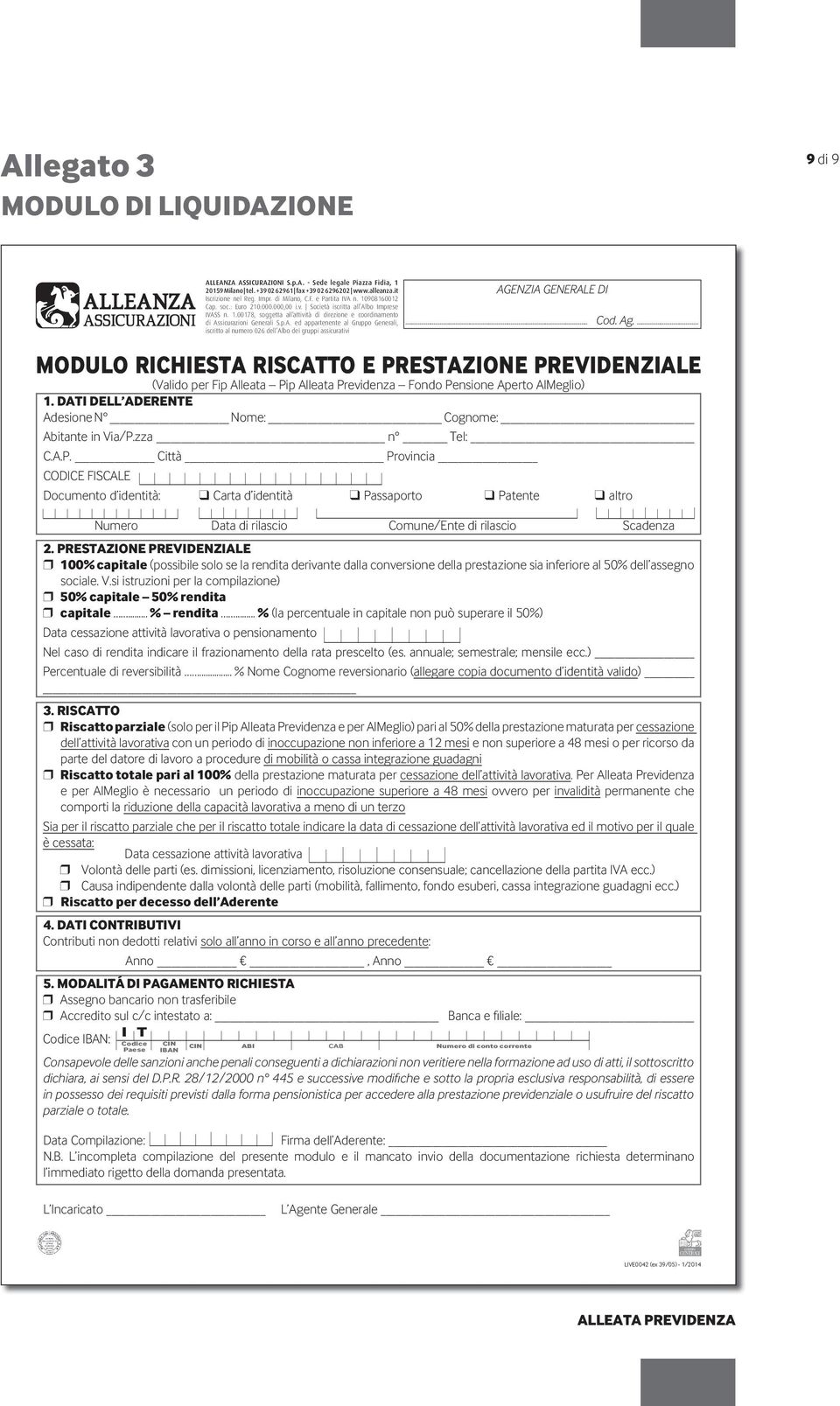 p.A. ed appartenente al Gruppo Generali, iscritto al numero 026 dell Albo dei gruppi assicurativi MODULO RICHIESTA RISCATTO E PRESTAZIONE PREVIDENZIALE (Valido per Fip Alleata Pip Alleata Previdenza