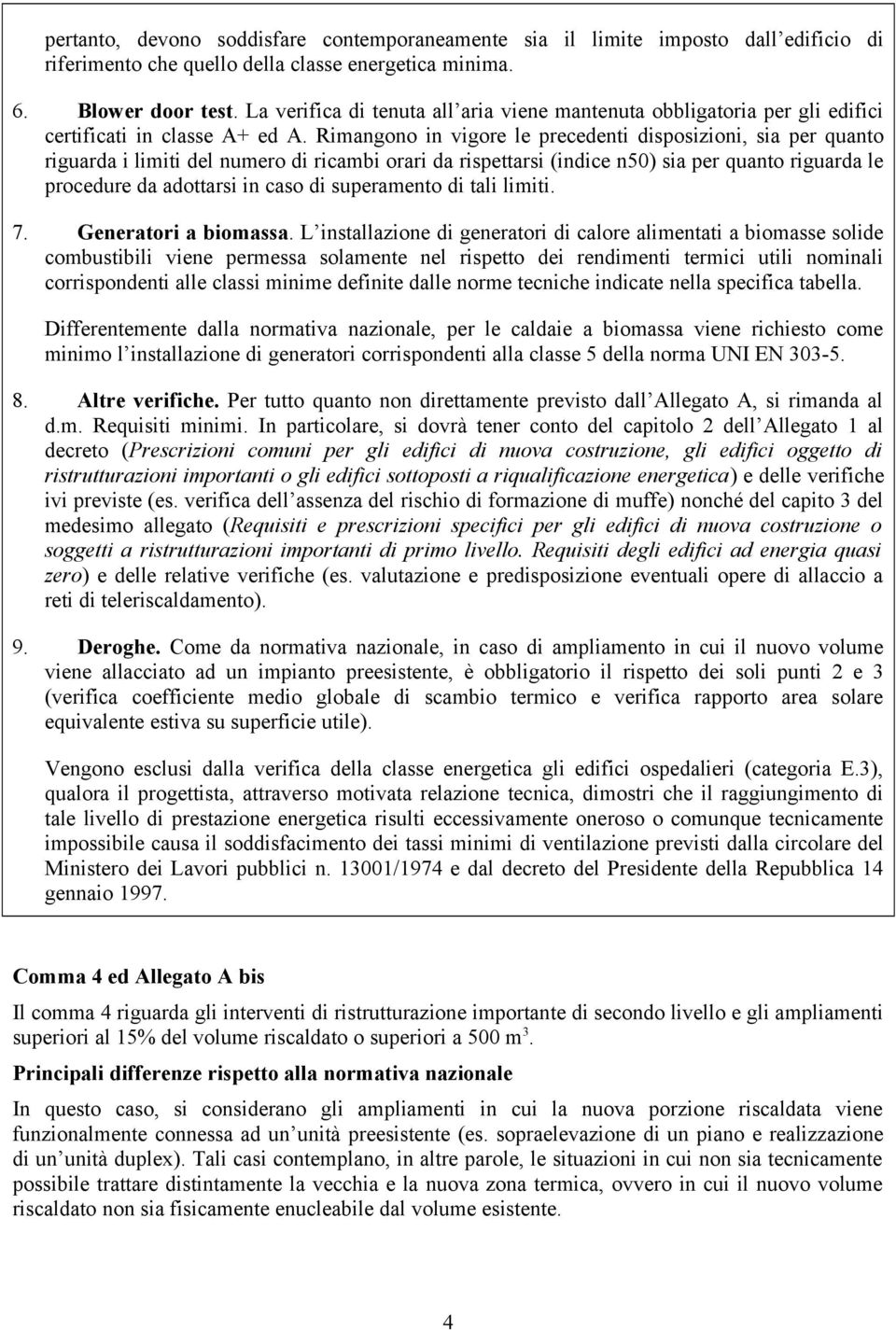 Rimangono in vigore le precedenti disposizioni, sia per quanto riguarda i limiti del numero di ricambi orari da rispettarsi (indice n50) sia per quanto riguarda le procedure da adottarsi in caso di