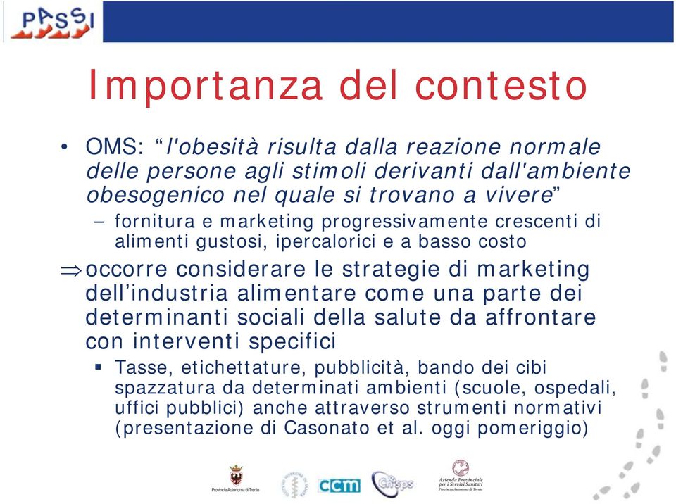 industria alimentare come una parte dei determinanti sociali della salute da affrontare con interventi specifici Tasse, etichettature, pubblicità, bando dei