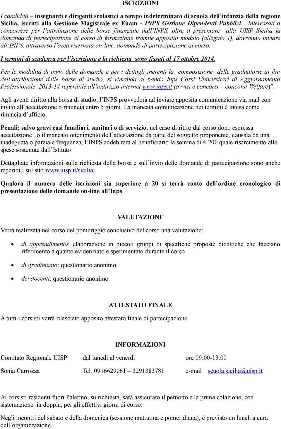 modulo (allegato 1), dovranno inviare all INPS, attraverso l area riservata on-line, domanda di partecipazione al corso.