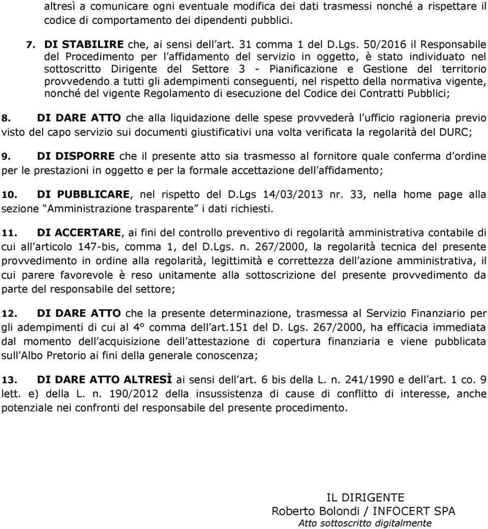 a tutti gli adempimenti conseguenti, nel rispetto della normativa vigente, nonché del vigente Regolamento di esecuzione del Codice dei Contratti Pubblici; 8.