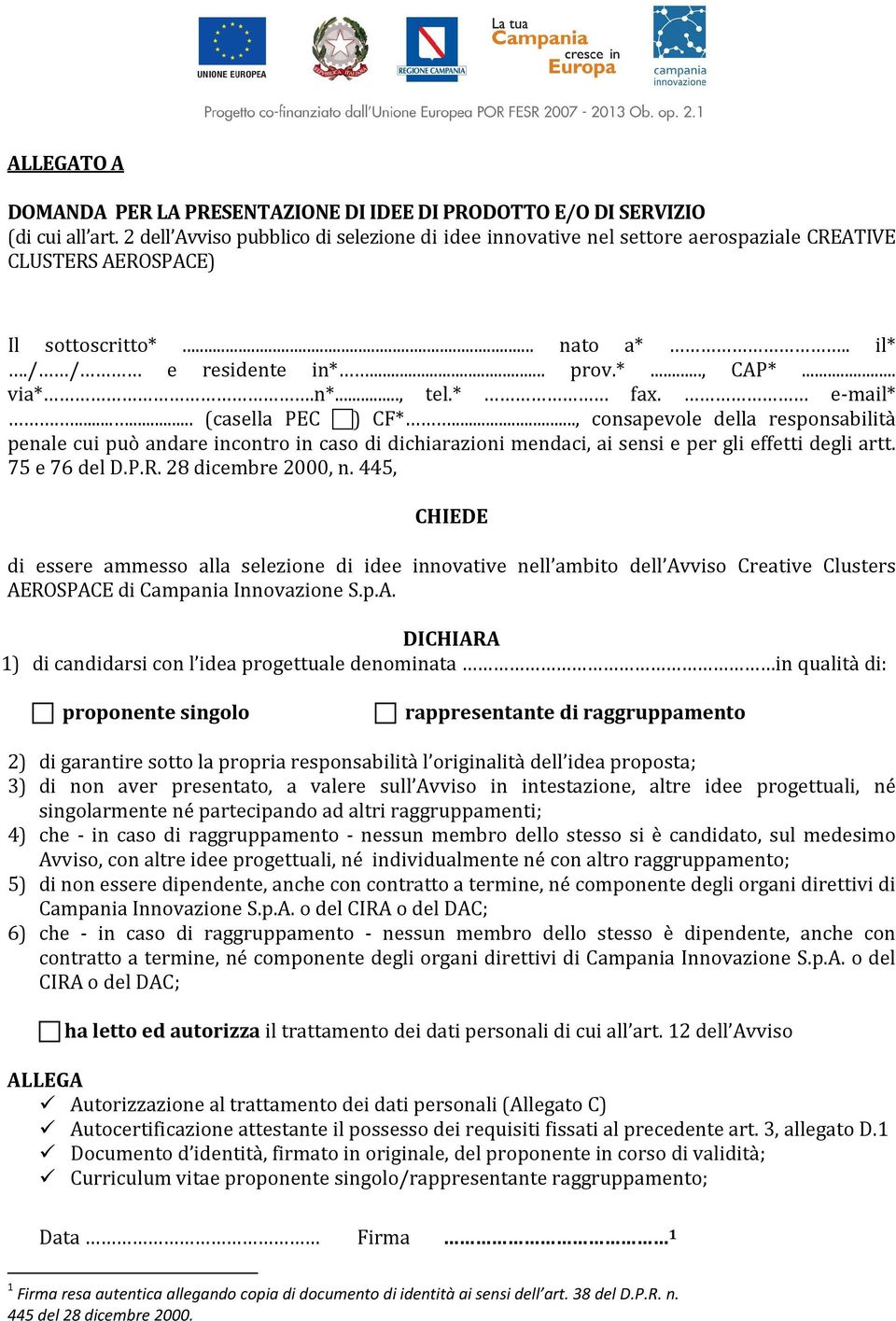 * fax. e-mail*....... (casella PEC ) CF*..., consapevole della responsabilità penale cui può andare incontro in caso di dichiarazioni mendaci, ai sensi e per gli effetti degli artt. 75 e 76 del D.P.R.