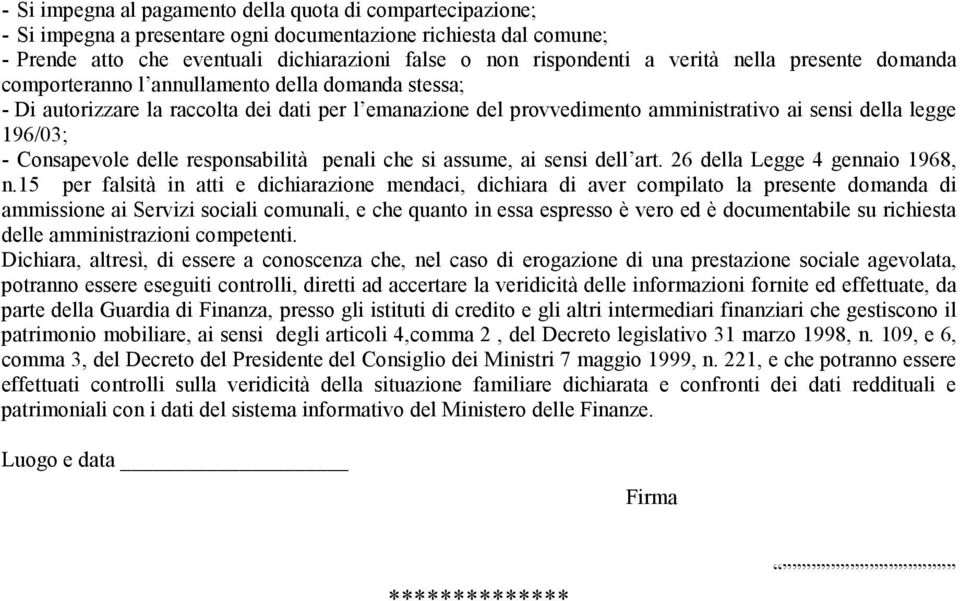 Consapevole delle responsabilità penali che si assume, ai sensi dell art. 26 della Legge 4 gennaio 1968, n.