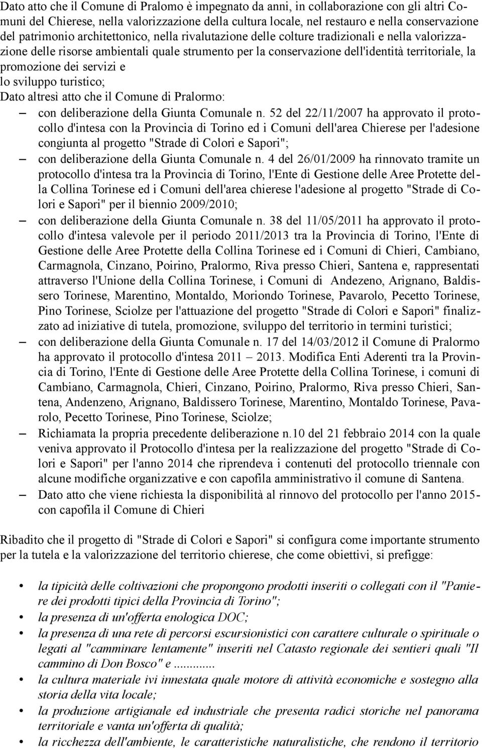 promozione dei servizi e lo sviluppo turistico; Dato altresì atto che il Comune di Pralormo: con deliberazione della Giunta Comunale n.