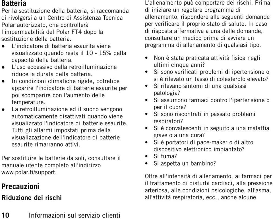 In condizioni climatiche rigide, potrebbe apparire l'indicatore di batterie esaurite per poi scomparire con l'aumento delle temperature.