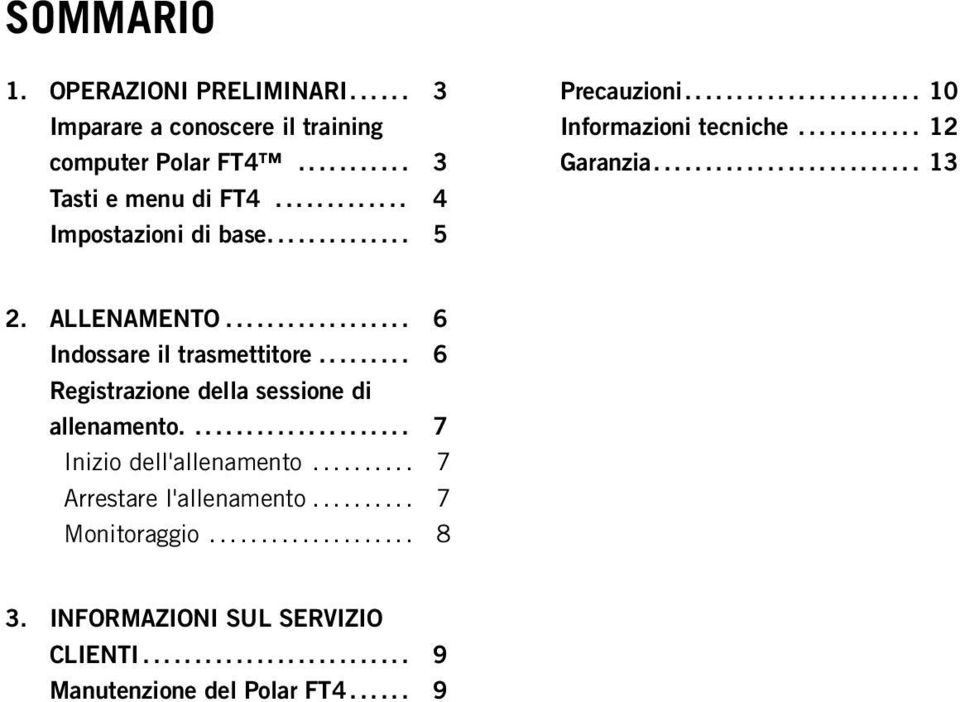 .. 6 Indossare il trasmettitore... 6 Registrazione della sessione di allenamento.... 7 Inizio dell'allenamento.