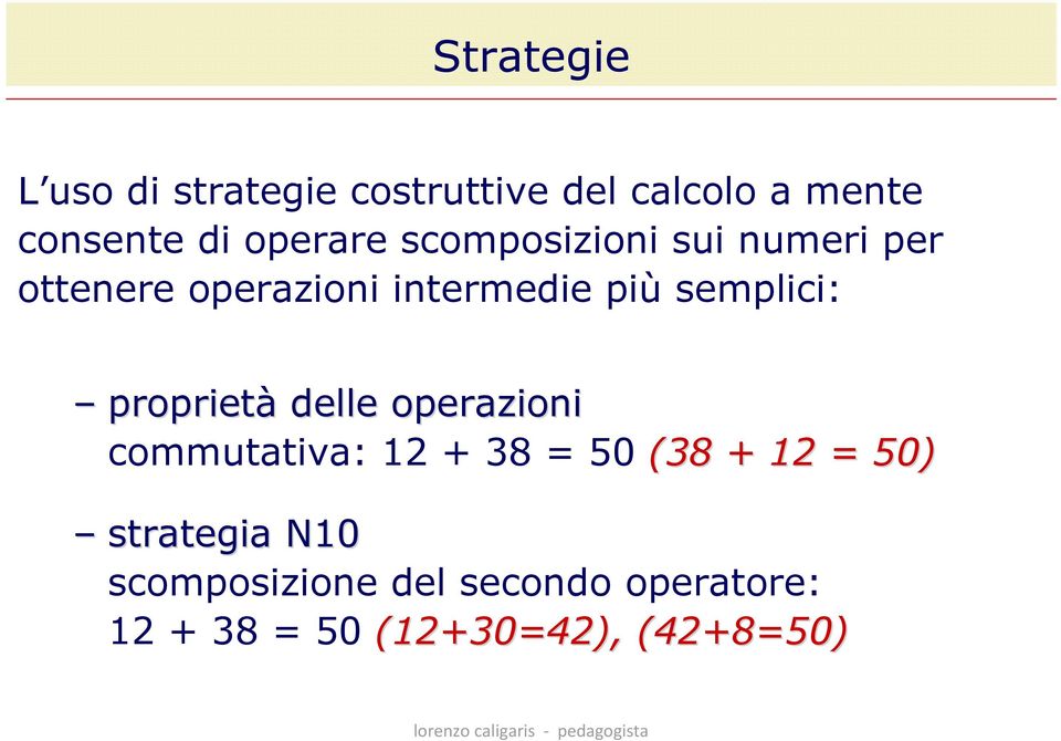 delle operazioni commutativa: 12 + 38 = 50 (38 + 12 = 50) strategia N10