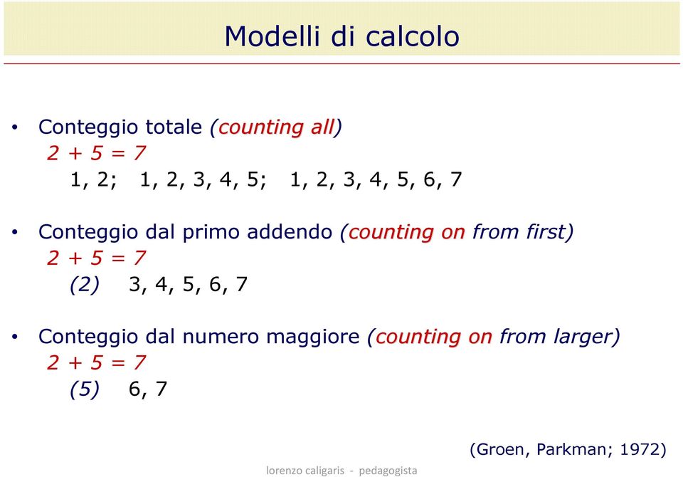 first) 2 + 5 = 7 (2) 3, 4, 5, 6, 7 Conteggio dal numero maggiore (counting on