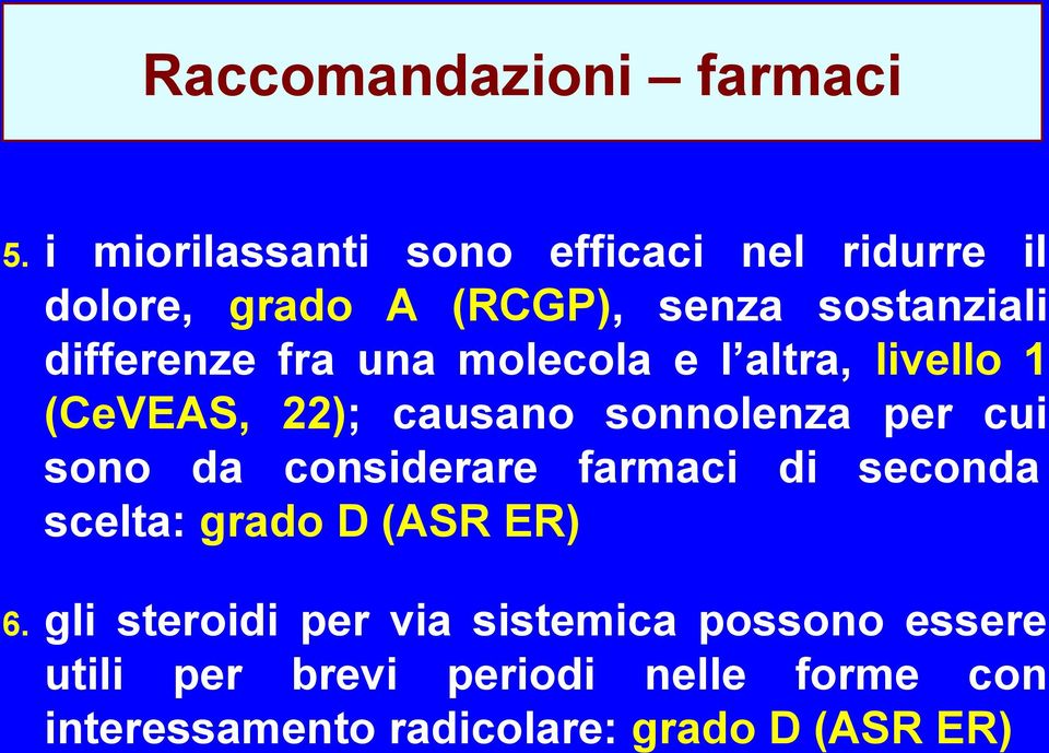 fra una molecola e l altra, livello 1 (CeVEAS, 22); causano sonnolenza per cui sono da considerare