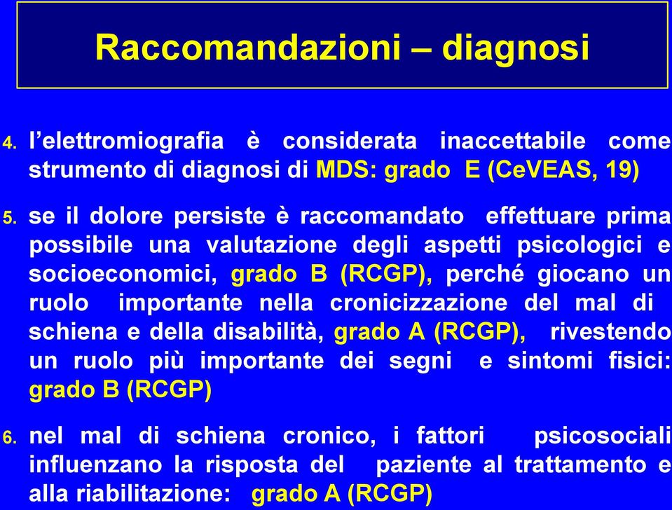 giocano un ruolo importante nella cronicizzazione del mal di schiena e della disabilità, grado A (RCGP), rivestendo un ruolo più importante dei segni e