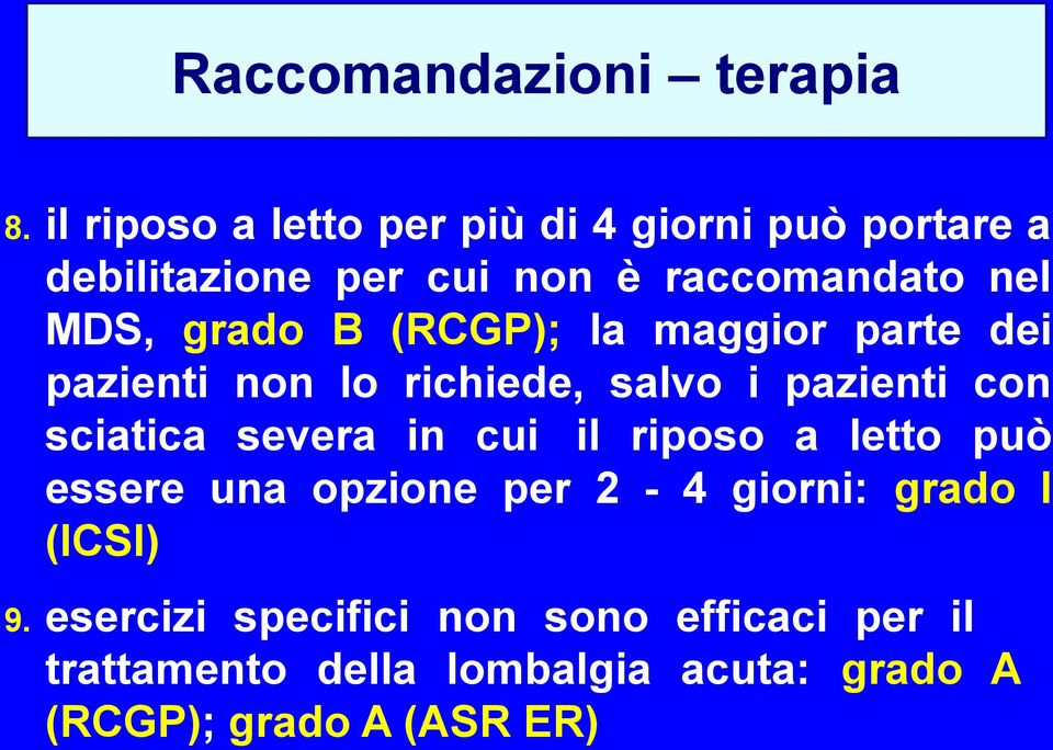 grado B (RCGP); la maggior parte dei pazienti non lo richiede, salvo i pazienti con sciatica severa in