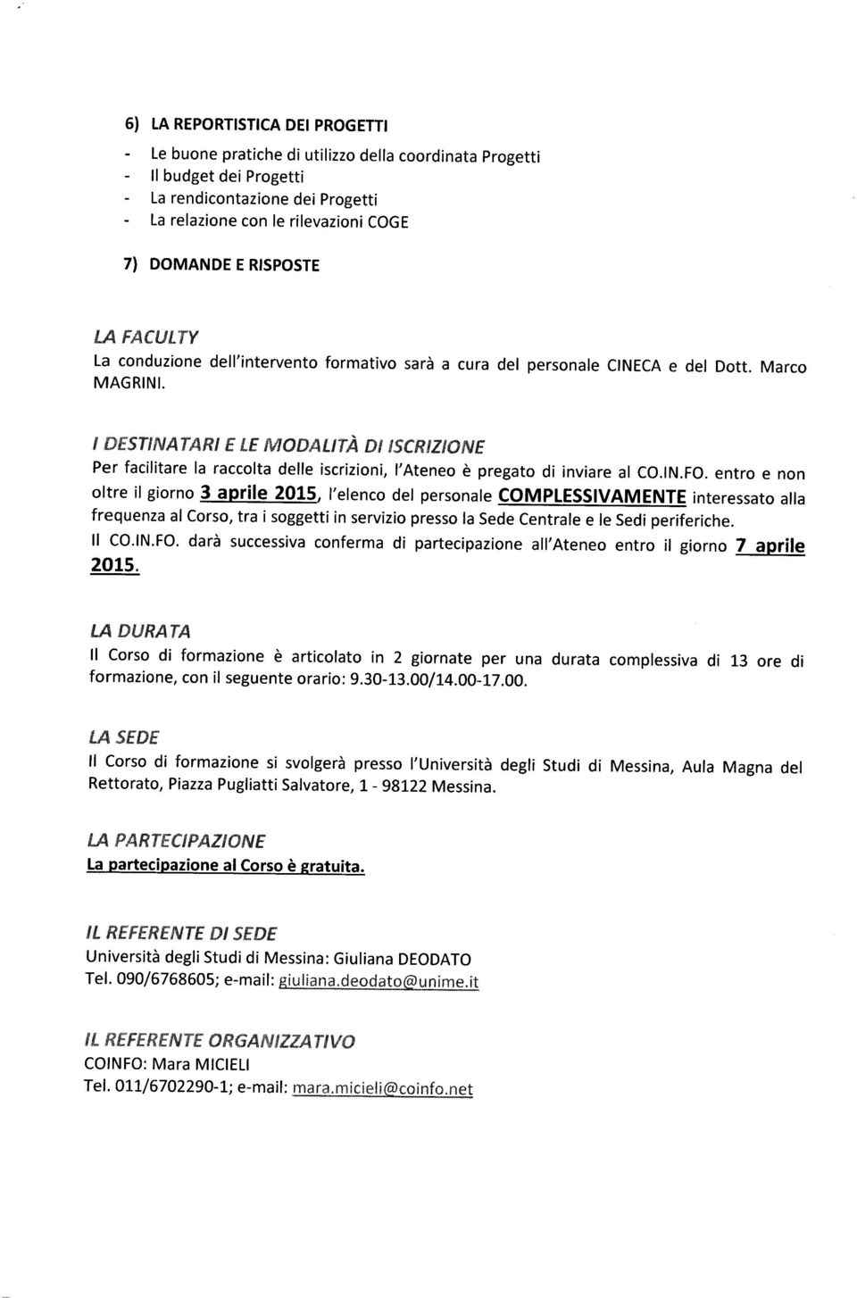 I DESTINATARI E LE MODALITÀ DI ISCRIZIONE Per facltare la raccolta delle scrzon, l Ateneo è pregato d nvare al CO.IN.FO.