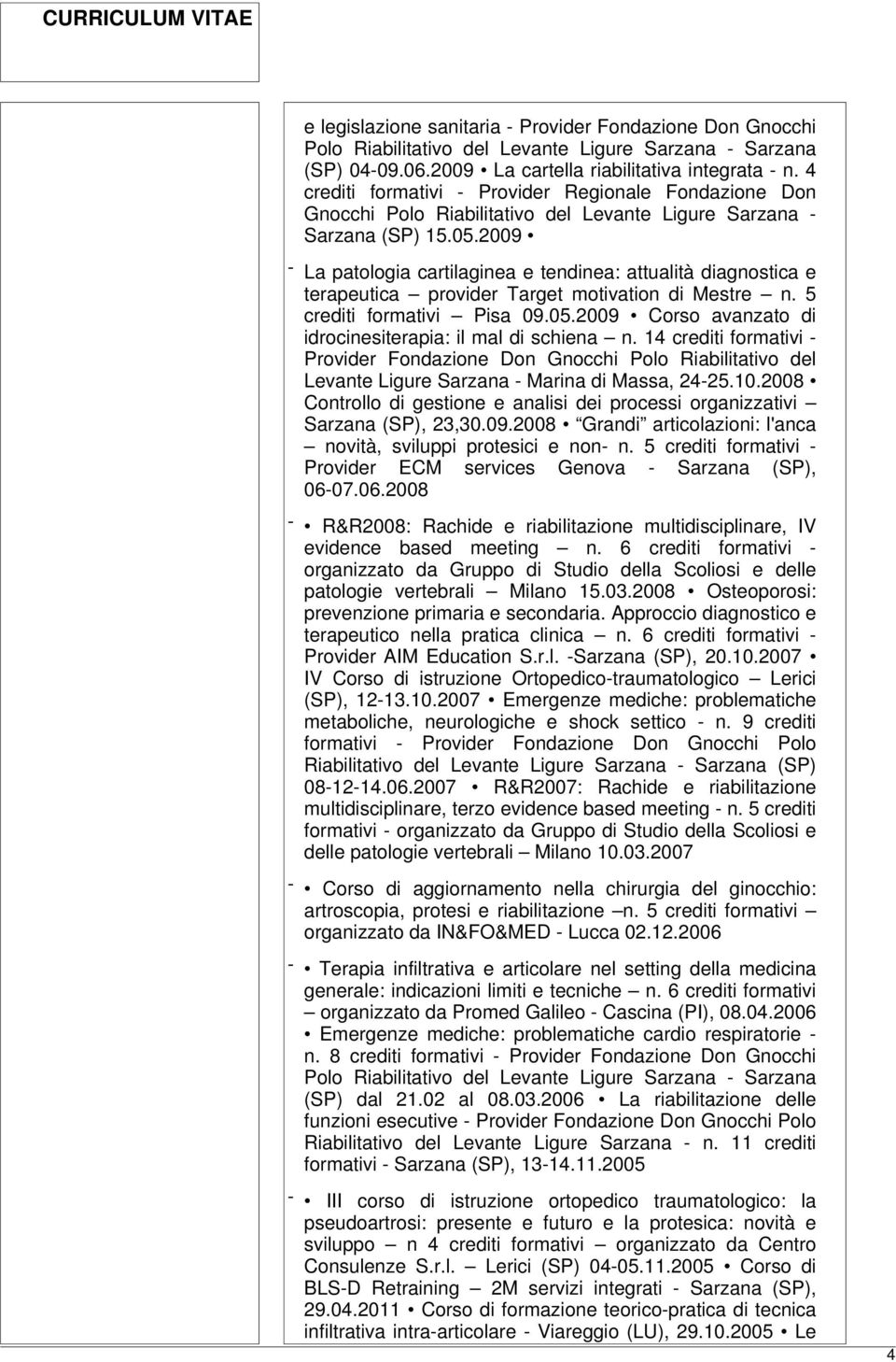 2009 - La patologia cartilaginea e tendinea: attualità diagnostica e terapeutica provider Target motivation di Mestre n. 5 crediti formativi Pisa 09.05.