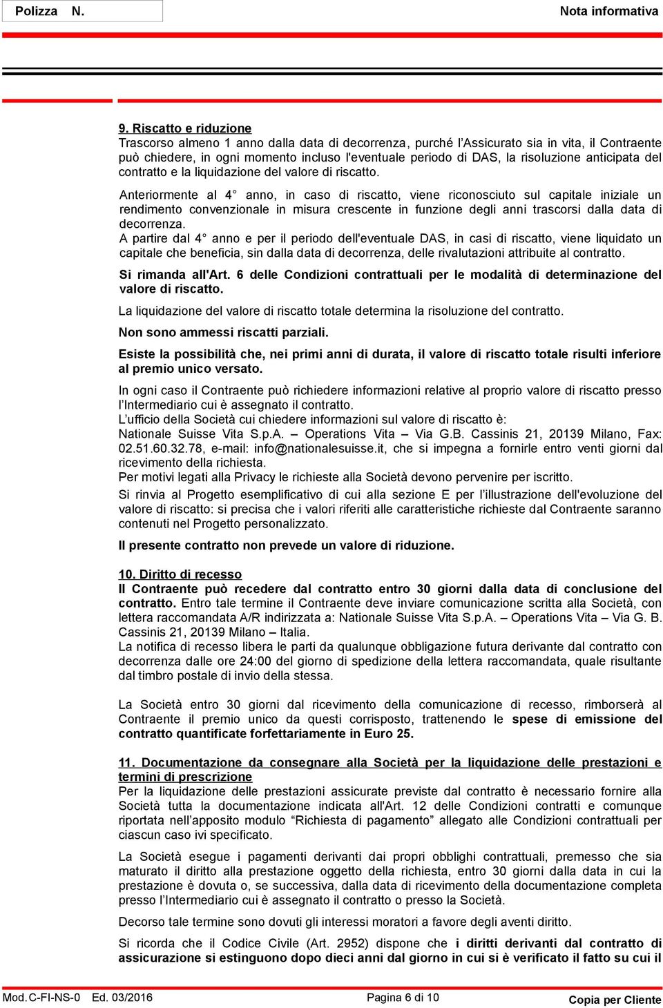 anticipata del contratto e la liquidazione del valore di riscatto.