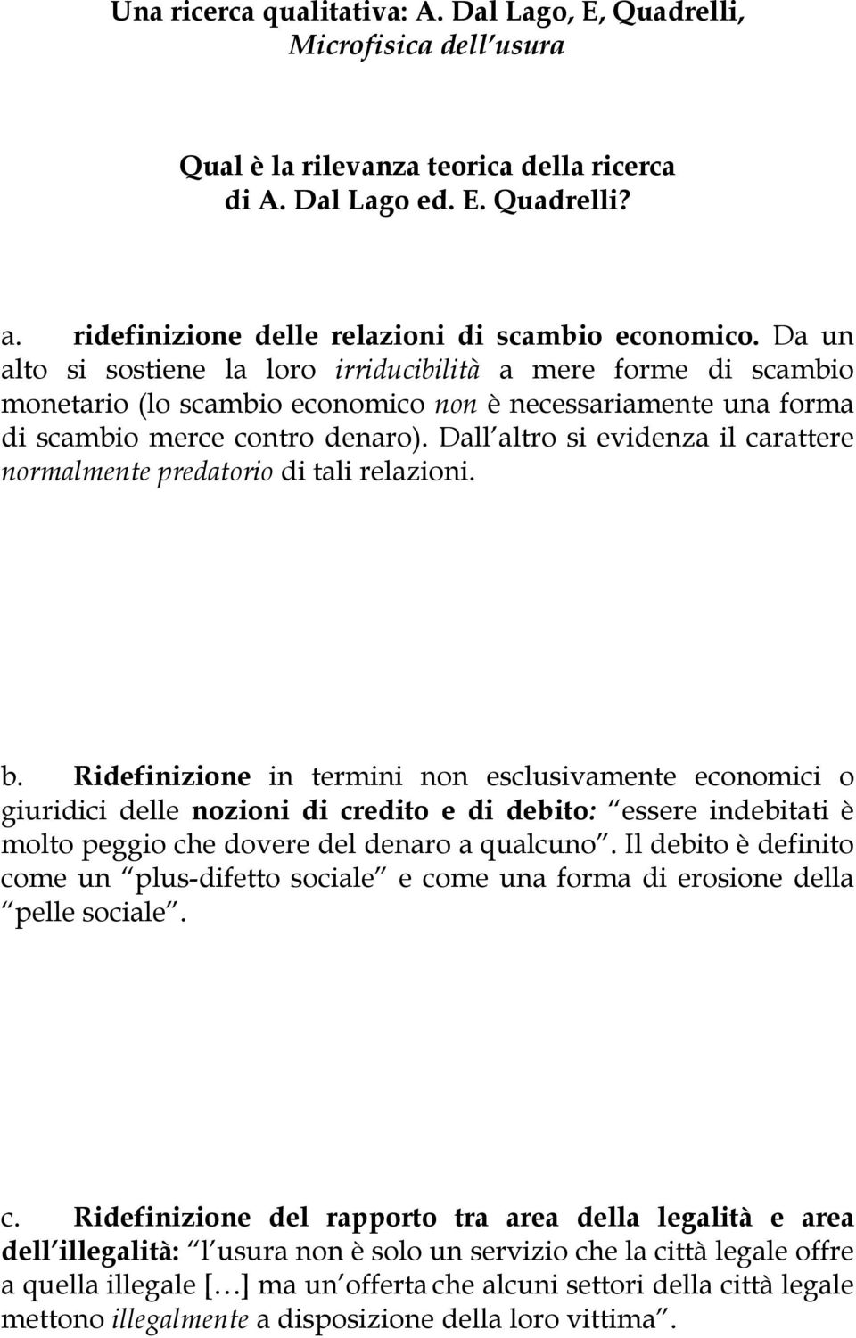 Dall altro si evidenza il carattere normalmente predatorio di tali relazioni. b.