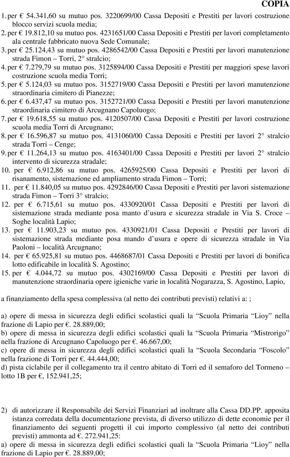 4286542/00 Cassa Depositi e Prestiti per lavori manutenzione strada Fimon Torri, 2 stralcio; 4. per 7.279,79 su mutuo pos.