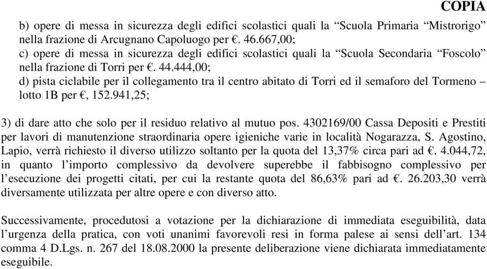 444,00; d) pista ciclabile per il collegamento tra il centro abitato di Torri ed il semaforo del Tormeno lotto 1B per, 152.941,25; 3) di dare atto che solo per il residuo relativo al mutuo pos.