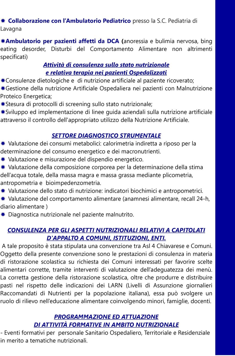 ricoverato; Gestione della nutrizione Artificiale Ospedaliera nei pazienti con Malnutrizione Proteico Energetica; Stesura di protocolli di screening sullo stato nutrizionale; Sviluppo ed