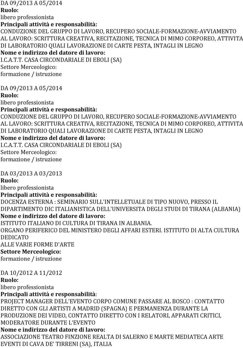 PESTA, INTAGLI IN LEGNO I.C.A.T.T. CASA CIRCONDARIALE DI EBOLI (SA)   PESTA, INTAGLI IN LEGNO I.C.A.T.T. CASA CIRCONDARIALE DI EBOLI (SA) DA 03/2013 A 03/2013 DOCENZA ESTERNA : SEMINARIO