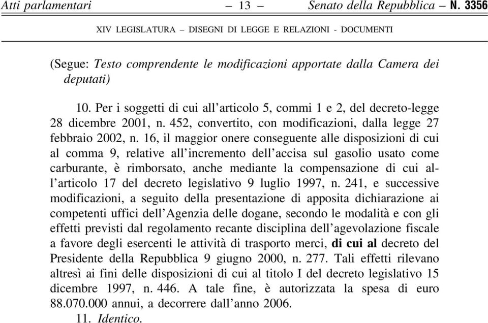 16, il maggior onere conseguente alle disposizioni di cui al comma 9, relative all incremento dell accisa sul gasolio usato come carburante, è rimborsato, anche mediante la compensazione di cui all