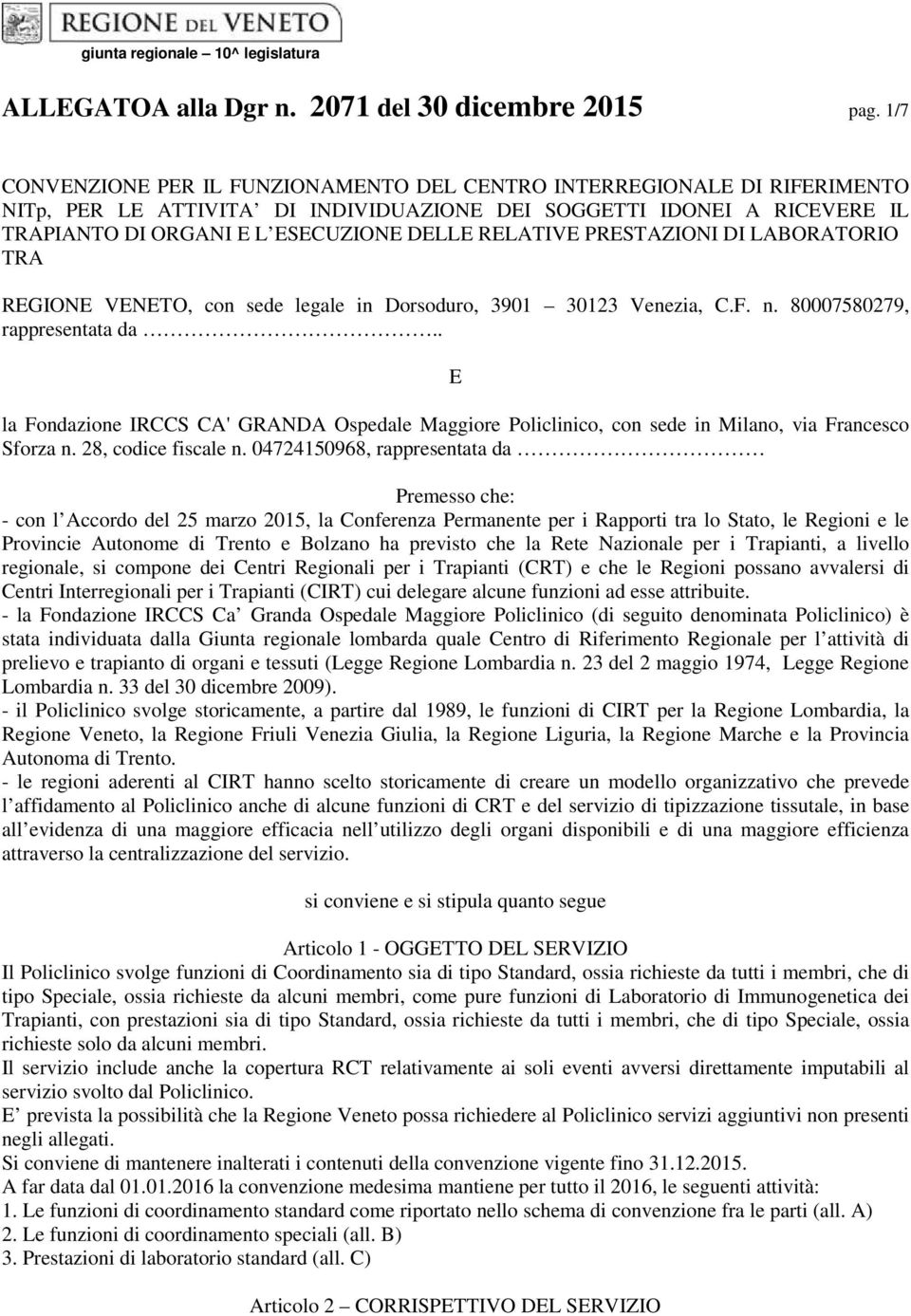RELATIVE PRESTAZIONI DI LABORATORIO TRA REGIONE VENETO, con sede legale in Dorsoduro, 3901 30123 Venezia, C.F. n. 80007580279, rappresentata da.