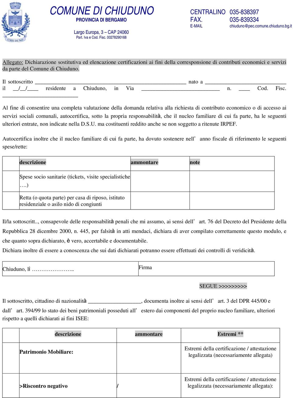 Al fine di consentire una completa valutazione della domanda relativa alla richiesta di contributo economico o di accesso ai servizi sociali comunali, autocertifica, sotto la propria responsabilità,