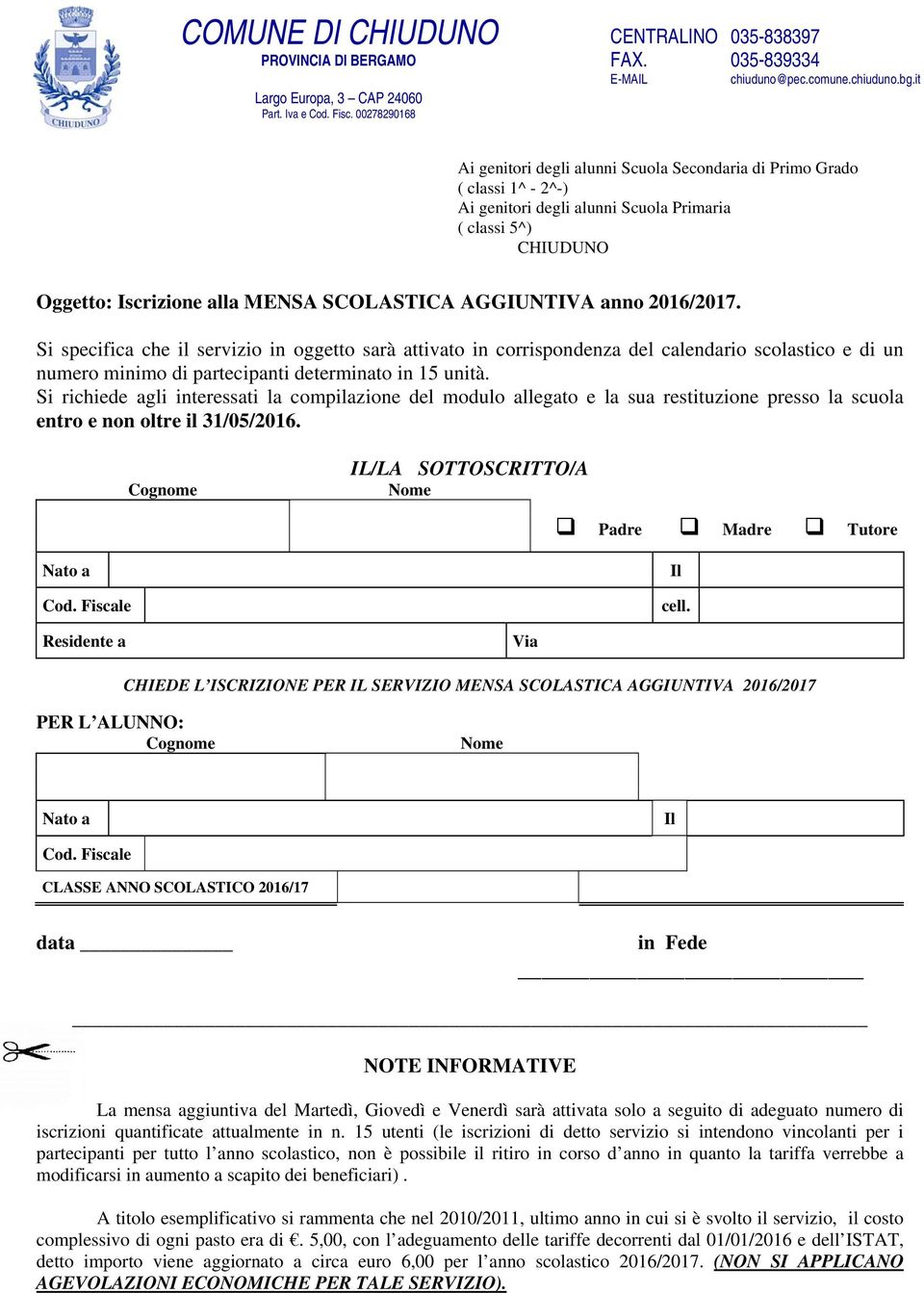 Si richiede agli interessati la compilazione del modulo allegato e la sua restituzione presso la scuola entro e non oltre il 31/05/2016. IL/LA SOTTOSCRITTO/A Padre Madre Tutore cell.