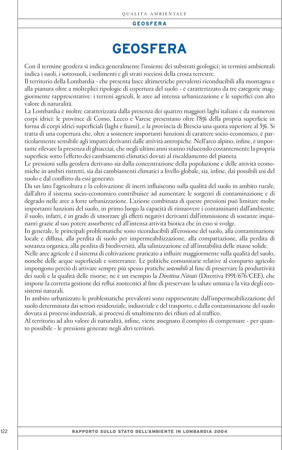 categorie maggiormente rappresentative: i terreni agricoli, le aree ad intensa urbanizzazione e le superfici con alto valore di naturalità.