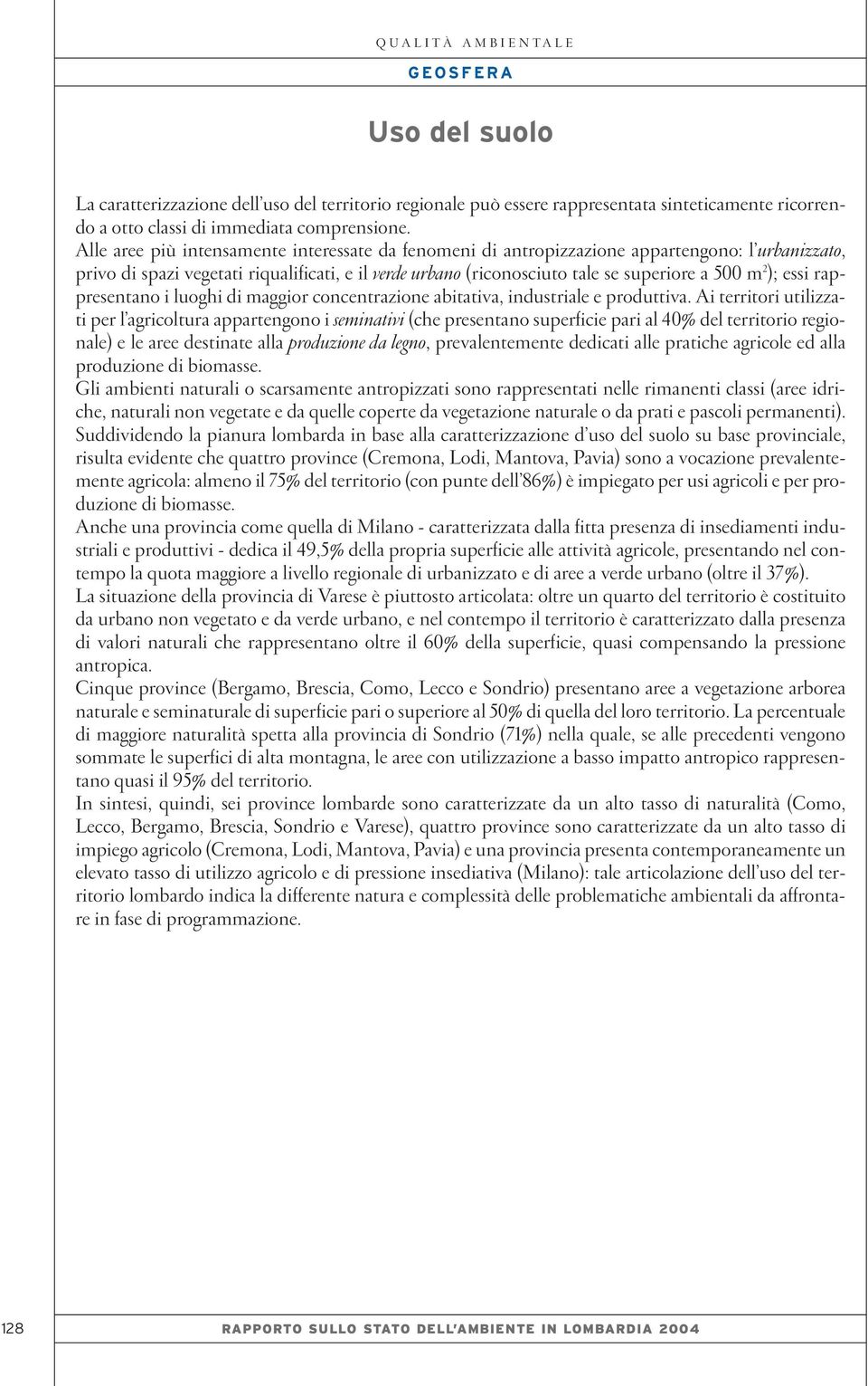 ); essi rappresentano i luoghi di maggior concentrazione abitativa, industriale e produttiva.