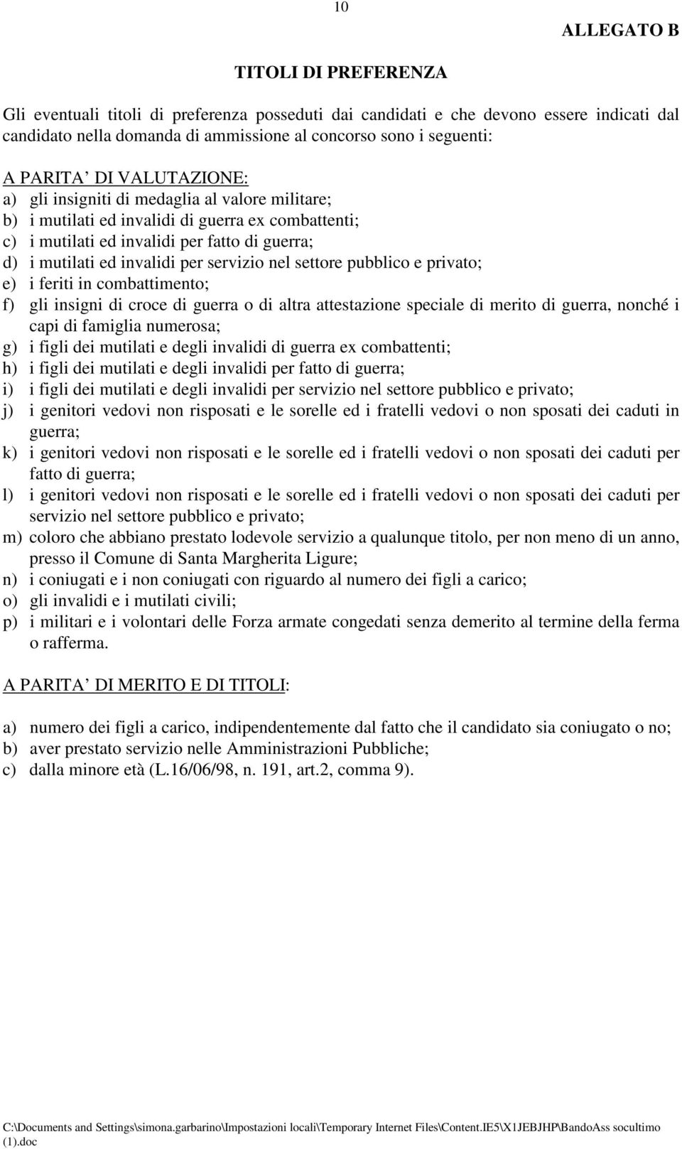 per servizio nel settore pubblico e privato; e) i feriti in combattimento; f) gli insigni di croce di guerra o di altra attestazione speciale di merito di guerra, nonché i capi di famiglia numerosa;